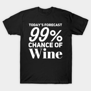 Today's Forecast 99% Chance Of Wine. Funny Wine Lover Quote T-Shirt